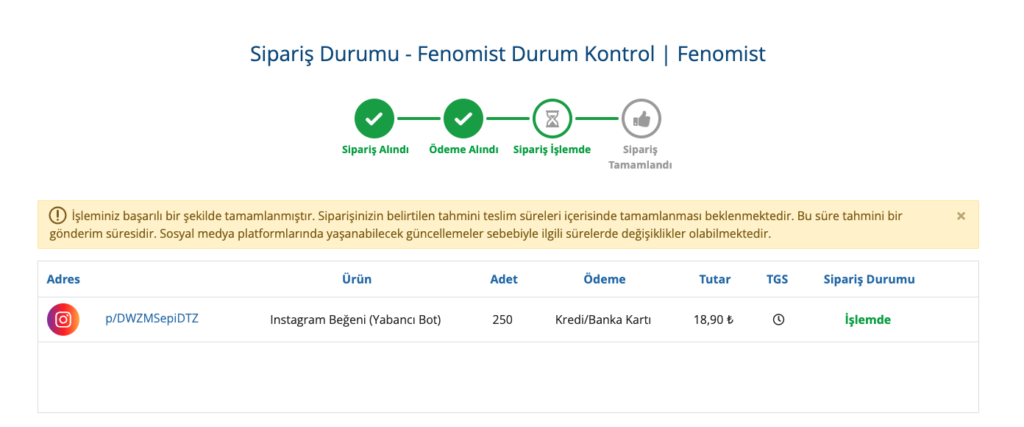 Fenomist web sitesi üzerindeki Sipariş Durum Kontrol sayfası. İlerleme çubuğunda siparişin alındığı ve ödemenin onaylandığı, şu an ise "Sipariş İşlemde" aşamasında olduğu yeşil simgelerle belirtiliyor. Alt kısımda 18,90 TL tutarındaki 250 adet Instagram beğeni siparişinin detayları ve işlemin devam ettiğini bildiren sarı bir bilgi kutucuğu mevcut.