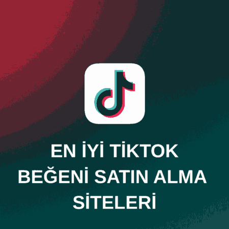 TikTok Beğeni Satın Almak İçin En Güvenilir Siteler