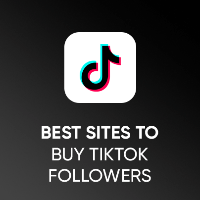 Best Sites to Buy TikTok Followers