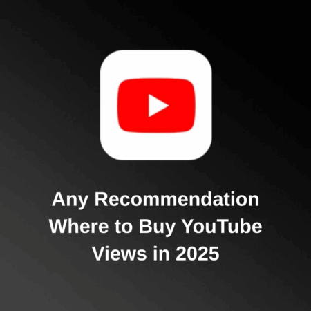 Any Recommendation Where to Buy YouTube Views in 2025