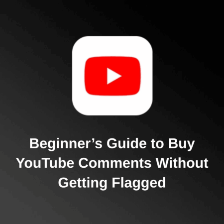 Beginner’s Guide to Buy YouTube Comments Without Getting Flagged