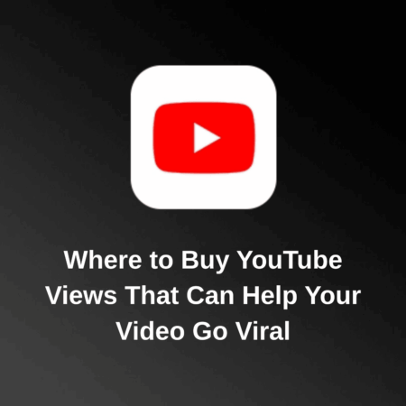 Where to Buy YouTube Views That Can Help Your Video Go Viral