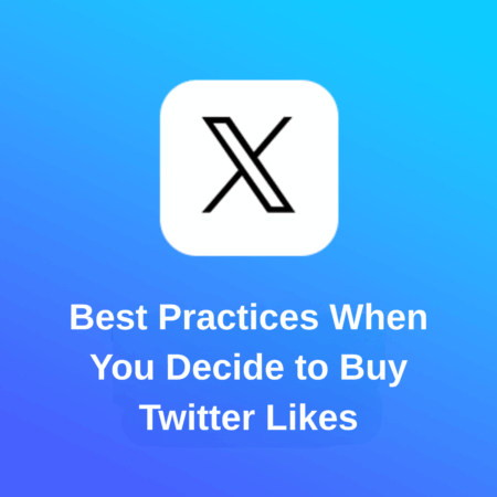 Best Practices When You Decide to Buy Twitter Likes